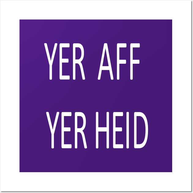 Yer Aff Yer Heid, transparent Wall Art by kensor